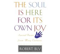 The Soul Is Here For Its Own Joy