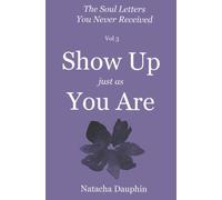 The Soul Letters Vol 3. Show Up Just As You Are (The Soul Letters You Never Received)