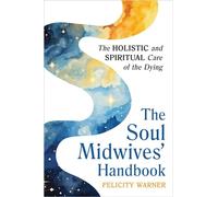The Soul Midwives' Handbook (Revised Edition) The Holistic and Spiritual Care of the Dying - Felicity Warner - Hay House UK - ebook (ePub) - Livre