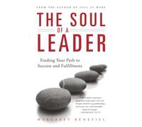 The Soul of A Leader: Finding Your Path to Success and Fulfillment