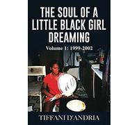 The Soul Of A Little Black Girl Dreaming: Emotions And Thoughts Of A Little Black Girl Dreaming