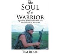 The Soul of a Warrior Spiritual Reflections from the Battlefields of Vietnam - Tim Rezac - Publishing Services Consortium LLC PSC - Livre en Anglais Tim RezacTim Rezac (Auteur)