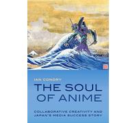 The Soul of Anime: Collaborative Creativity and Japan's Media Success Story