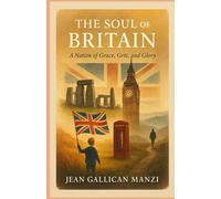 The SOUL of BRITAIN: A Nation of Grace, Grit, and Glory