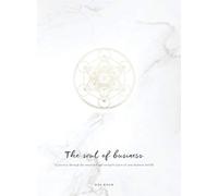 The Soul of Business: A journey through the emotional and energetic layers of your business and life