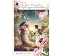 The Soul Of Butterflies: Psyche, Cupid, And Eternal Love (Mitologias Do Mundo: As Histórias Que Moldaram A Humanidade)