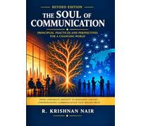 THE SOUL OF COMMUNICATION: PRINCIPLES, PRACTICES AND PERSPECTIVES FOR A CHANGING WORLD