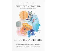 The Soul of Desire: Discovering the Neuroscience of Longing, Beauty, and Community