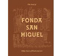 The Soul of Fonda San Miguel: Fifty Years of Food and Art