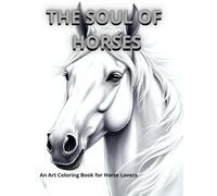 THE SOUL OF HORSES: An Art Coloring Book for Horse Lovers