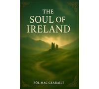 The Soul of Ireland: A Cultural & Travel Guide to the Emerald Isle
