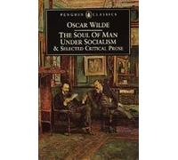 The Soul of Man Under Socialism and Selected Critical Prose