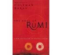The Soul of Rumi: A New Collection of Ecstatic Poems