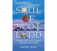 The Soul of Scotland: Celebrating Scotland's Spiritual Richness