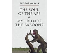 The Soul of the Ape & My Friends the Baboons