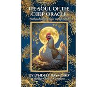 The Soul of the Coop Oracle: Feathered reflections for soulful living