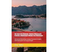 The Soul of the Mountain: Timeless Montenegrin Proverbs & Montenegrin Wisdom from Montenegro: 200 Ancient Montenegrin Sayings Translated to English, with Explanations and Cultural Insight