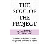 THE SOUL OF THE PROJECT: When humans lead, science enlightens, and tools support