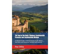 The Soul of the Rock: Timeless Liechtenstein Proverbs and Liechtenstein Wisdom: A Collection of 200+ Traditional Sayings on Life, Nature, Hard Work, and Community, Translated and Explained