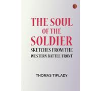 The Soul of the Soldier: Sketches from the Western Battle-Front