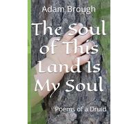 The Soul of This Land Is My Soul: Poems of a Druid