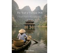 The Soul of Vietnam 2026: A Traveler's Guide to Meaningful Journeys
