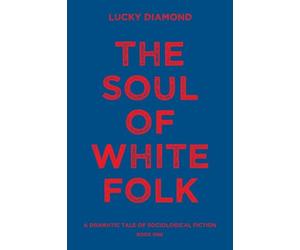 THE SOUL OF WHITE FOLK: A DRAMATIC TALE OF SOCIOLOGICAL FICTION