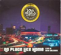 The Soul Rebels - No Place Like Home: Live in New Orleans