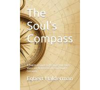 The Soul’s Compass: A Practical Guide to Hearing Your Inner Voice and Navigating Life with Quiet Certainty