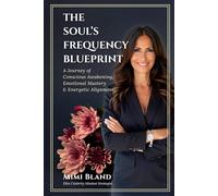 The Soul’s Frequency Blueprint: A Journey of Conscious Awakening, Emotional Mastery & Energetic Alignment
