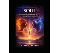 The Soul: The Invisible Architecture of Being, Meaning, and Presence - A Practical Guide to Clarity, Nervous System Stability, and Human Flourishing