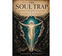 The Soul Trap: Who Benefits When Souls Never Leave? - A Gnostic Investigation