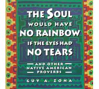 Soul Would Have No Rainbow if the Eyes Had No Tears and Other Native American PR