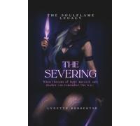 The Soulflame Legacy: The Severing: Some destinies must be shattered to set the soul free.