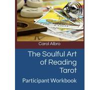 The Soulful Art of Reading Tarot: Beyond The Meanings: Participant Workbook