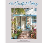 The Soulful Cottage: Creating a Charming and Personal Home by Fifi O'Neill NEUF