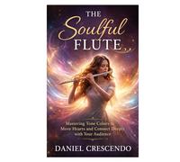The Soulful Flute: Mastering Tone Colors to Move Hearts and Connect Deeply with Your Audience