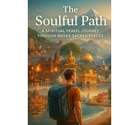 The Soulful Path: A Spiritual Travel Journey Through India's Sacred Places