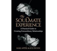 The Soulmate Experience: A Practical Guid to Creating Extraordinary Relationships