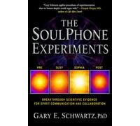 The SoulPhone Experiments: BREAKTHROUGH SCIENTIFIC EVIDENCE FOR SPIRIT COMMUNICATION AND COLLABORATION