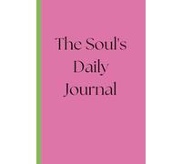 The Soul's Daily Journal: A 5-Minute Morning Guide for Intentional Living, Freestyle Thought Dumping, and Cultivating Abundant Gratitude