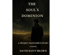 The Soul's Dominion: A Project Manager's Story