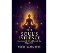The Soul's Evidence: Merging with Spirit Through the Higher Self