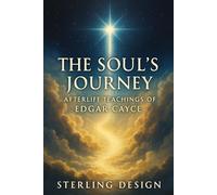 The Soul's Journey: Afterlife Teachings of Edgar Cayce