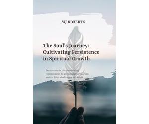 The Soul's Journey: Cultivating Persistence in Spiritual Growth
