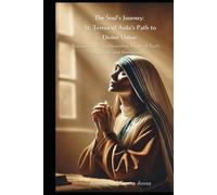 The Soul's Journey: St. Teresa of Ávila's Path to Divine Union: Discover the Transformative Power of Faith, Mysticism, and Resilience
