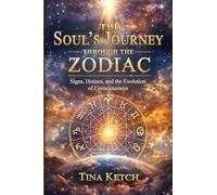 The Soul's Journey Through the Zodiac: Signs, Houses, and the Evolution of Consciousness