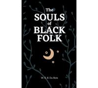The Souls of Black Folk: A Critique of the African American Experience during the Reconstruction Era (Annotated)