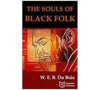 The Souls Of Black Folk By W.E.B. Du Bois (Annotated)