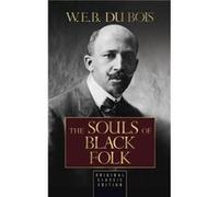 The Souls of Black Folk Original Classic Edition by W.E.B. Du Bois W.E.B. Du Bois (Auteur)
